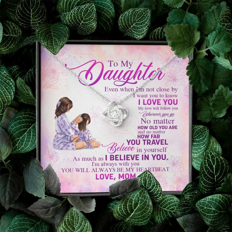 To My Daughter Even When I'm Not Close By I Want You To Know I Love You Love Knot Necklace