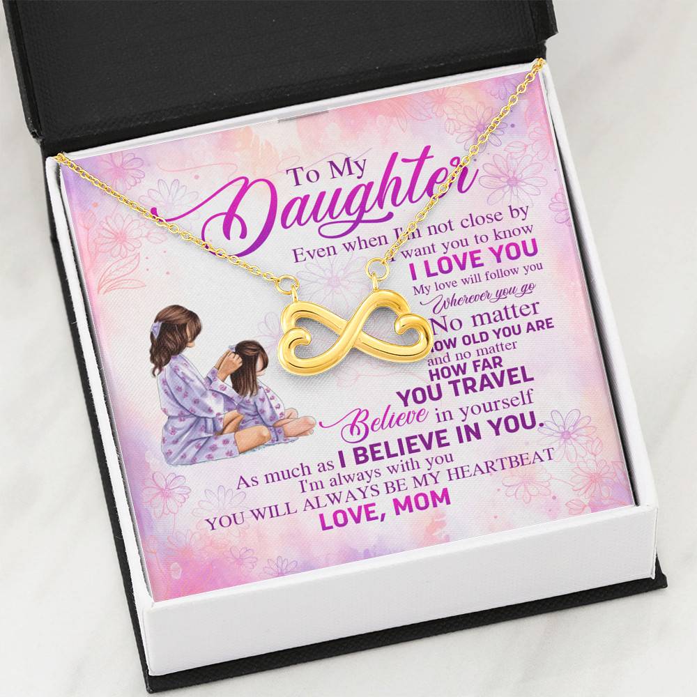 To My Daughter Even When I'm Not Close By I Want You To Know I Love You Infinity Heart Pendant Necklace To My Daughter Even When I'm Not Close By I Want You To Know I Love You Infinity Heart Pendant Necklace