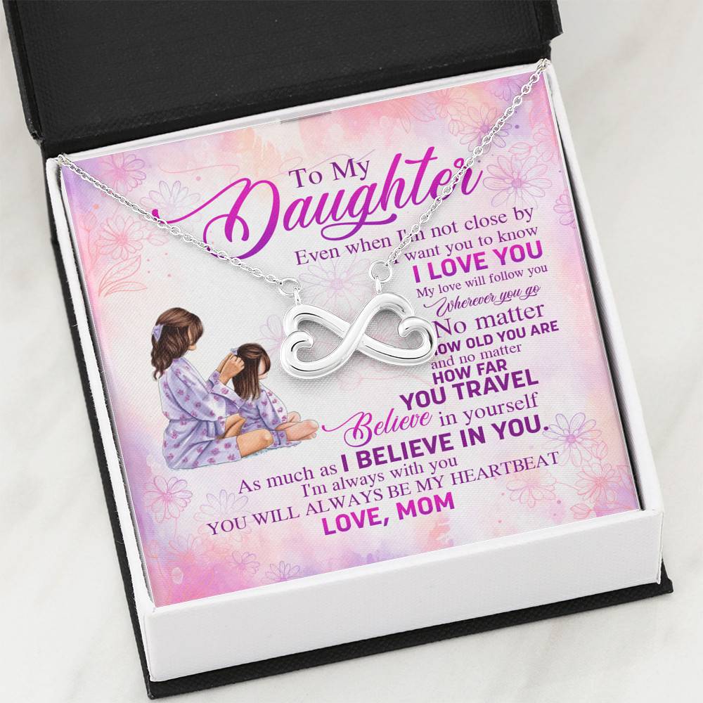 To My Daughter Even When I'm Not Close By I Want You To Know I Love You Infinity Heart Pendant Necklace To My Daughter Even When I'm Not Close By I Want You To Know I Love You Infinity Heart Pendant Necklace