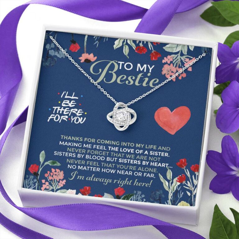 To My Bestie I'll Be There For You Thanks For Coming Into My Life Love Knot Necklace