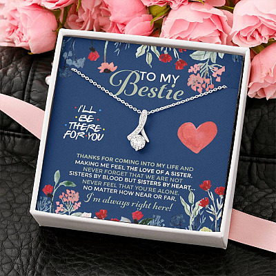 To My Bestie I'll Be There For You Thanks For Coming Into My Life Alluring Beauty Necklace