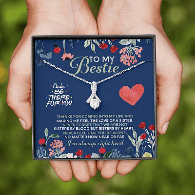 To My Bestie I'll Be There For You Thanks For Coming Into My Life Alluring Beauty Necklace