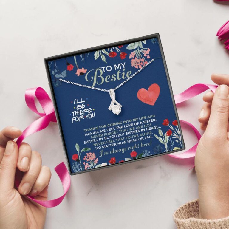 To My Bestie I'll Be There For You Thanks For Coming Into My Life Alluring Beauty Necklace