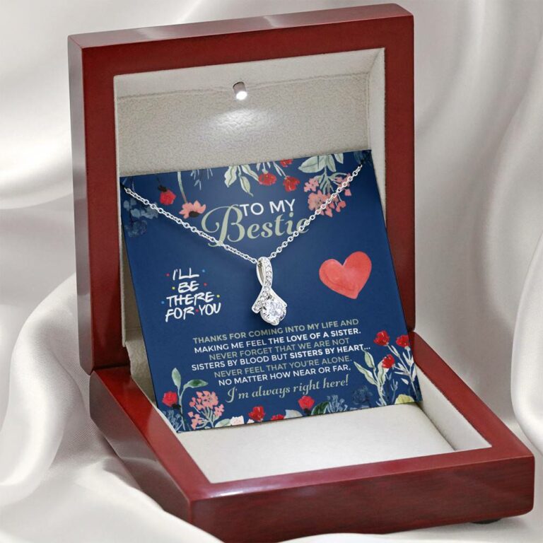 To My Bestie I'll Be There For You Thanks For Coming Into My Life Alluring Beauty Necklace