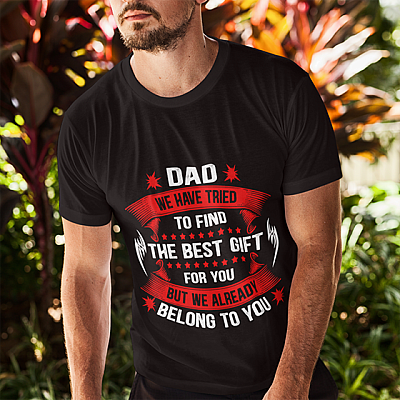 Alternative view of Dad We Have Tried To Find The Best Gift For You But We Already Belong To You Funny Father's Day T-Shirt