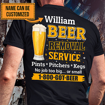 Alternative view of Personalized Beer Removal Service Pints Pitchers Kegs No Job Too Big Or Small Beer Lover Print On Back T-Shirt Only