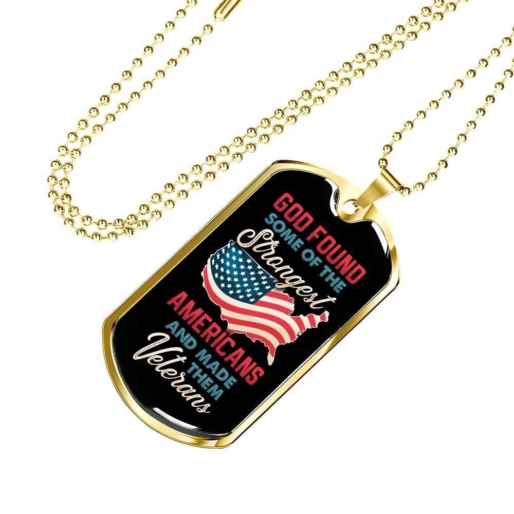 God Found Some Of The Strongest Americans And Made Them Veterans Dog Tag Pendant Necklace God Found Some Of The Strongest Americans And Made Them Veterans Dog Tag Pendant Necklace