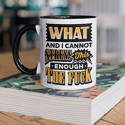 Alternative view of What And I Cannot Stress This Enough The Fuck Accent Coffee Mug