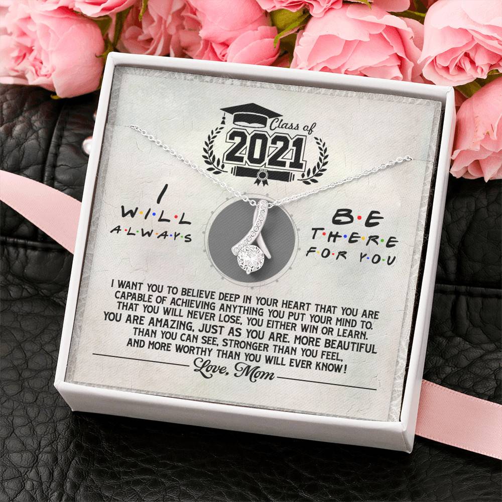 Class Of 2021 i Will Be There For You Alluring Beauty Pendant Necklace - Graduation Gift For Her