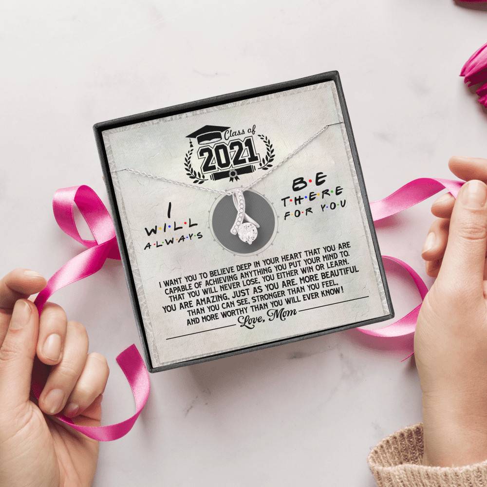 Class Of 2021 i Will Be There For You Alluring Beauty Pendant Necklace - Graduation Gift For Her