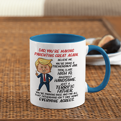 Trump Dad You're Making Parenting Great Again Believe Me Everyone Agrees Accent Mug