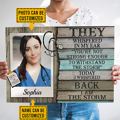Personalized Photo Nurse They Whispered In My Ear You're Not Strong Enough I Am The Storm Canvas Prints - Unframed Poster
