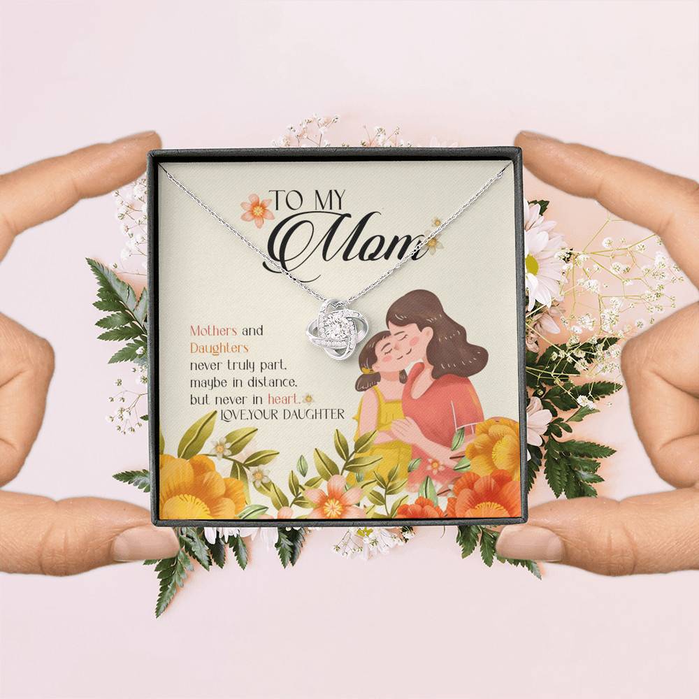 To My Mom Mothers And Daughters Never Truly Part Maybe In Distance But Never In Heart Love Knot Necklaces To My Mom Mothers And Daughters Never Truly Part Maybe In Distance But Never In Heart Love Knot Necklaces