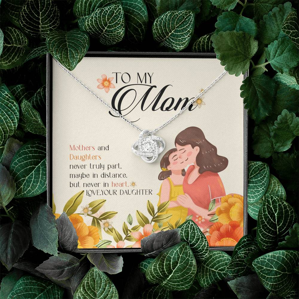 To My Mom Mothers And Daughters Never Truly Part Maybe In Distance But Never In Heart Love Knot Necklaces To My Mom Mothers And Daughters Never Truly Part Maybe In Distance But Never In Heart Love Knot Necklaces