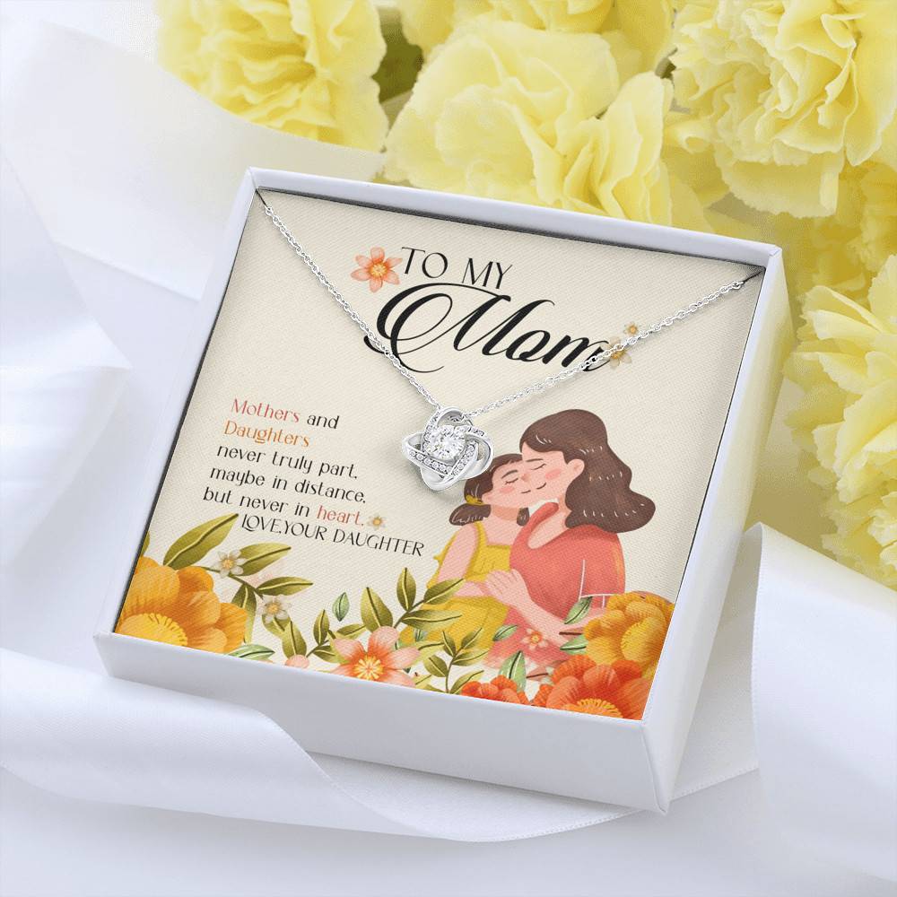 To My Mom Mothers And Daughters Never Truly Part Maybe In Distance But Never In Heart Love Knot Necklaces To My Mom Mothers And Daughters Never Truly Part Maybe In Distance But Never In Heart Love Knot Necklaces