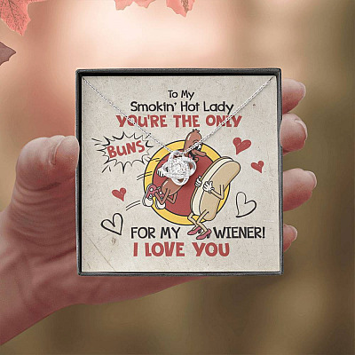 To My Smokin' Hot Lady You're The Only Buns For My Wiener I Love You Love Knot Necklace