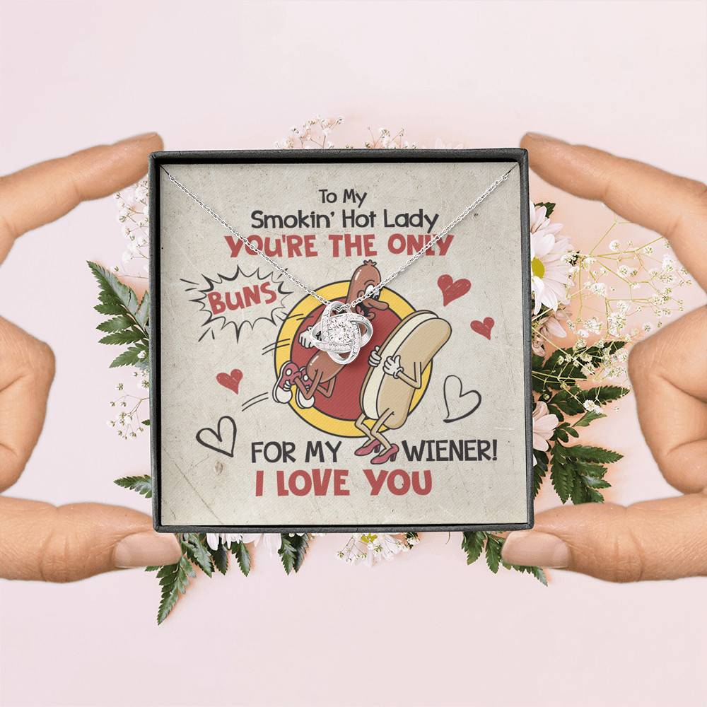 To My Smokin' Hot Lady You're The Only Buns For My Wiener I Love You Love Knot Necklace