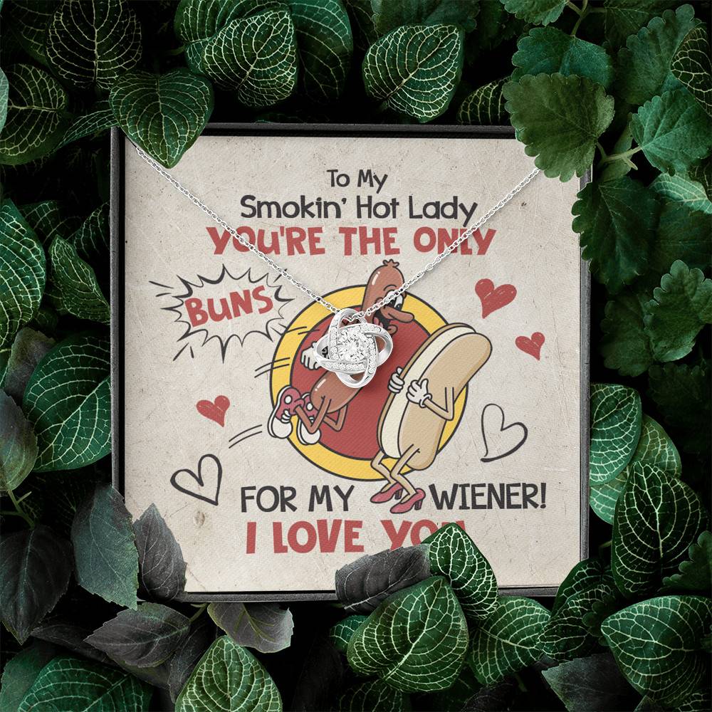 To My Smokin' Hot Lady You're The Only Buns For My Wiener I Love You Love Knot Necklace