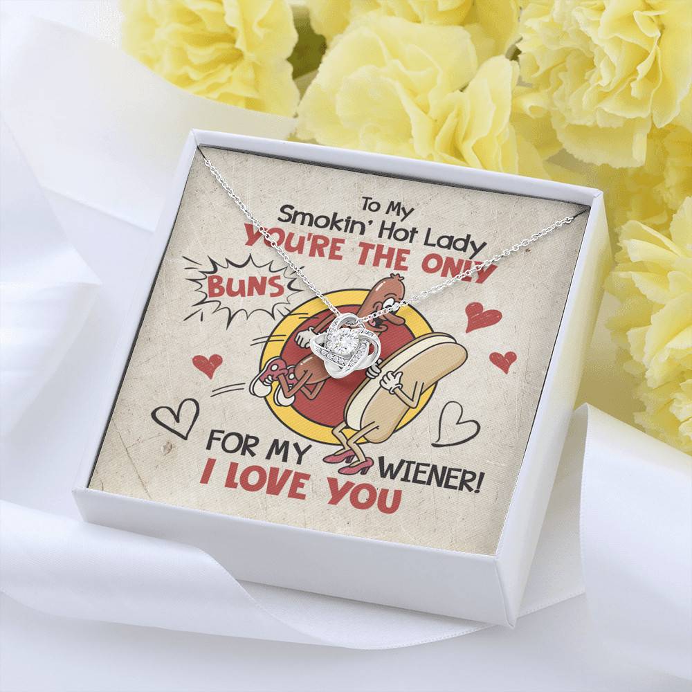 To My Smokin' Hot Lady You're The Only Buns For My Wiener I Love You Love Knot Necklace