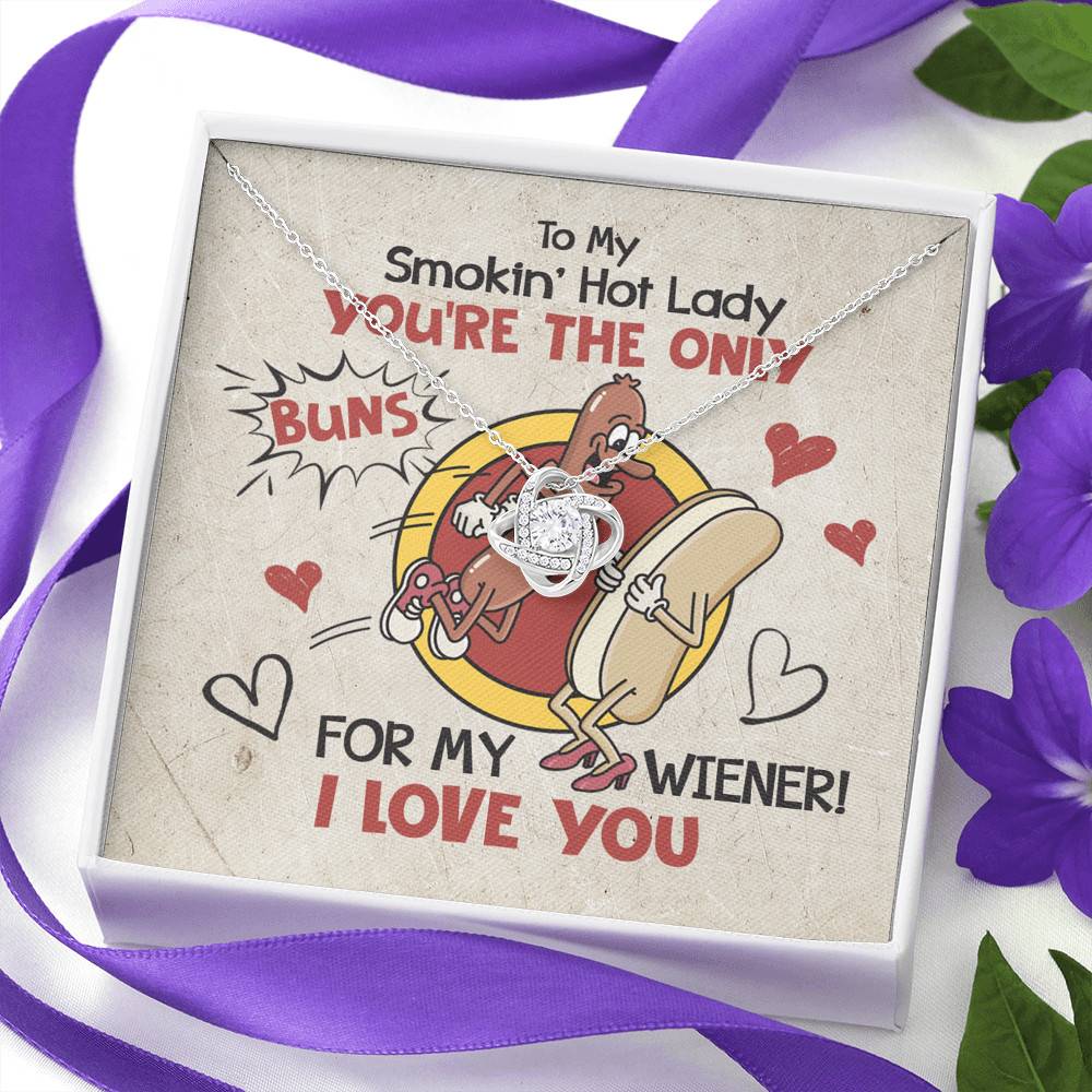 To My Smokin' Hot Lady You're The Only Buns For My Wiener I Love You Love Knot Necklace