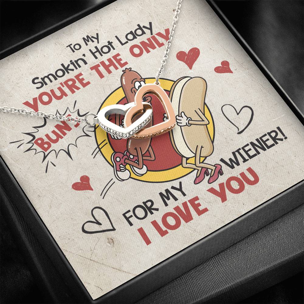 To My Smokin' Hot Lady You're The Only Buns For My Wiener I Love You Interlocking Hearts Pendant Necklace To My Smokin' Hot Lady You're The Only Buns For My Wiener I Love You Interlocking Hearts Pendant Necklace