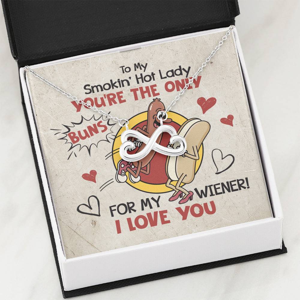 To My Smokin' Hot Lady You're The Only Buns For My Wiener I Love You Infinity Heart Pendant Necklace To My Smokin' Hot Lady You're The Only Buns For My Wiener I Love You Infinity Heart Pendant Necklace