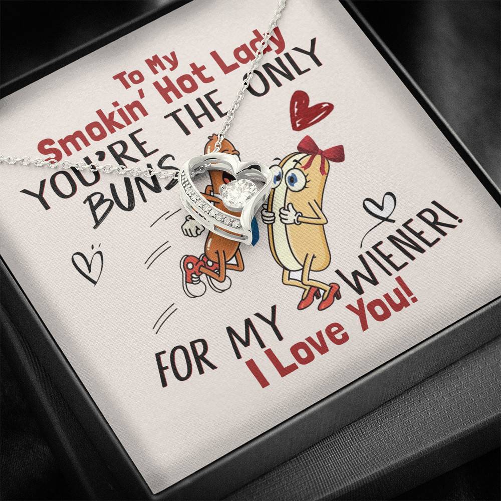 To My Smokin' Hot Lady You're The Only Buns For My Wiener I Love You Forever Love Necklace To My Smokin' Hot Lady You're The Only Buns For My Wiener I Love You Forever Love Necklace