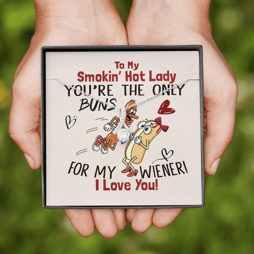 To My Smokin' Hot Lady You're The Only Buns For My Wiener I Love You Alluring Beauty Necklace