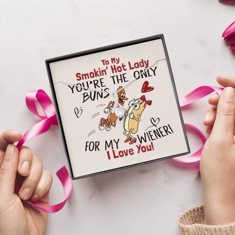 To My Smokin' Hot Lady You're The Only Buns For My Wiener I Love You Alluring Beauty Necklace
