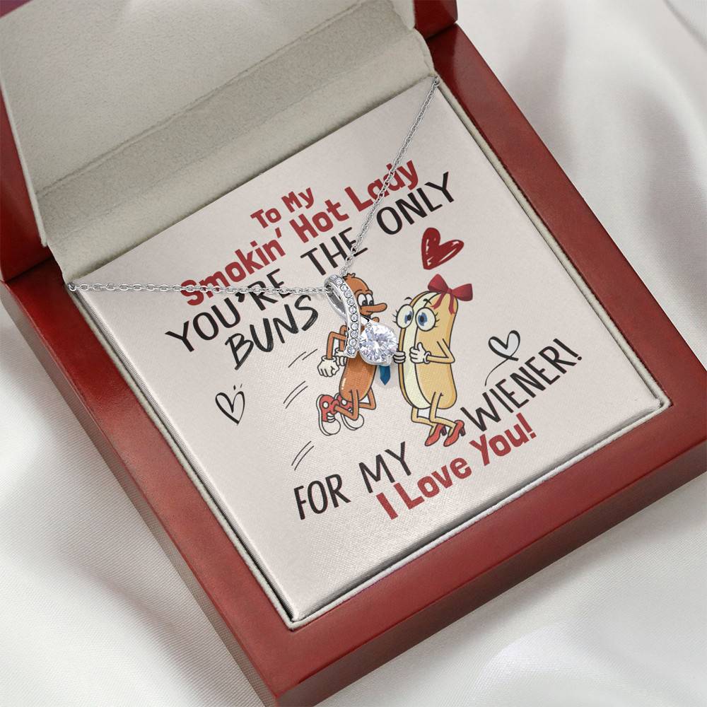 To My Smokin' Hot Lady You're The Only Buns For My Wiener I Love You Alluring Beauty Necklace