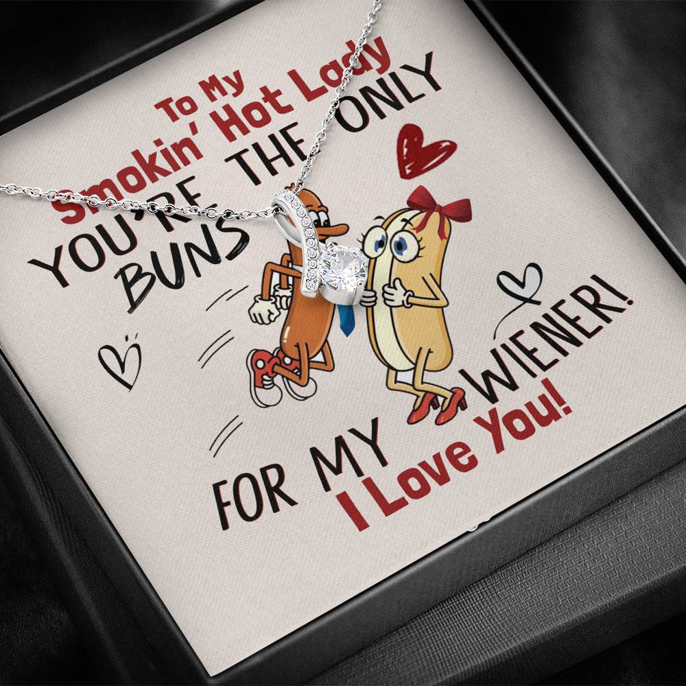 To My Smokin' Hot Lady You're The Only Buns For My Wiener I Love You Alluring Beauty Necklace