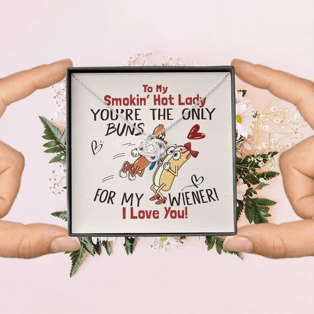 To My Smokin' Hot Lady You're The Only Buns For My Wiener I Love You Love Knot Necklace To My Smokin' Hot Lady You're The Only Buns For My Wiener I Love You Love Knot Necklace