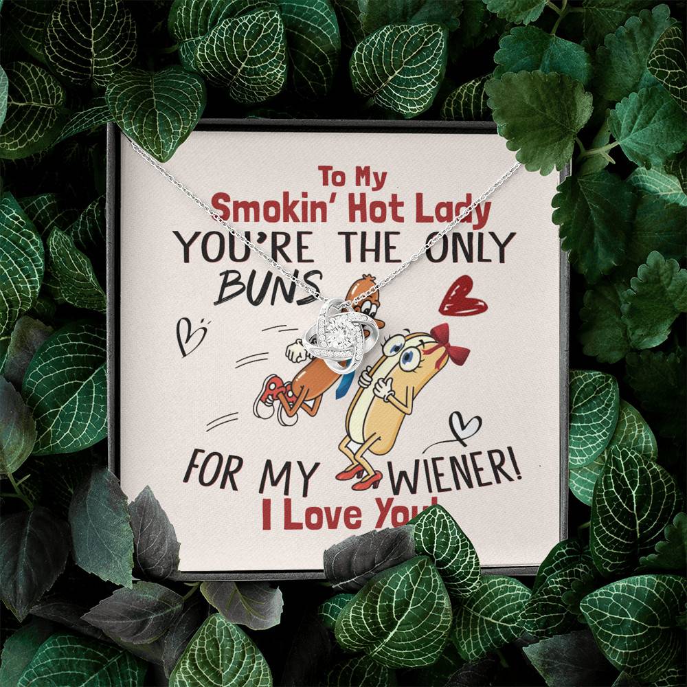 To My Smokin' Hot Lady You're The Only Buns For My Wiener I Love You Love Knot Necklace To My Smokin' Hot Lady You're The Only Buns For My Wiener I Love You Love Knot Necklace