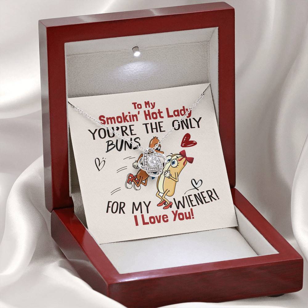 To My Smokin' Hot Lady You're The Only Buns For My Wiener I Love You Love Knot Necklace To My Smokin' Hot Lady You're The Only Buns For My Wiener I Love You Love Knot Necklace