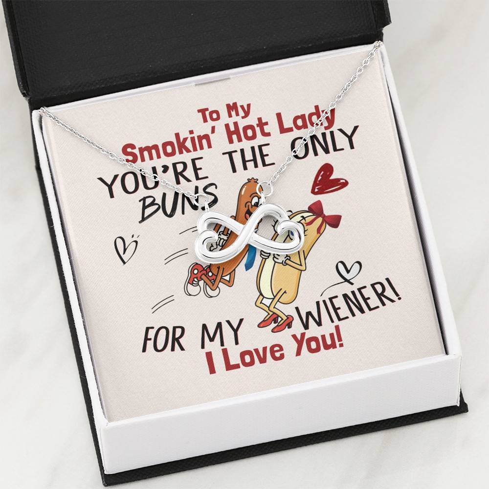 To My Smokin' Hot Lady You're The Only Buns For My Wiener I Love You Infinity Heart Pendant Necklace To My Smokin' Hot Lady You're The Only Buns For My Wiener I Love You Infinity Heart Pendant Necklace