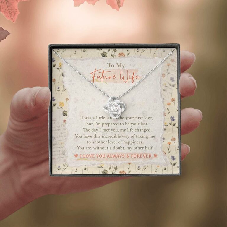 To My Future Wife I Was A Little Late To Be Your First Love I Love You Always And Forever Love Knot Necklace