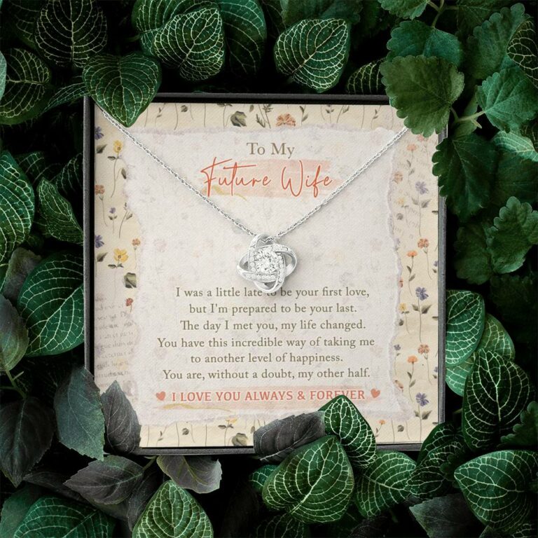 To My Future Wife I Was A Little Late To Be Your First Love I Love You Always And Forever Love Knot Necklace