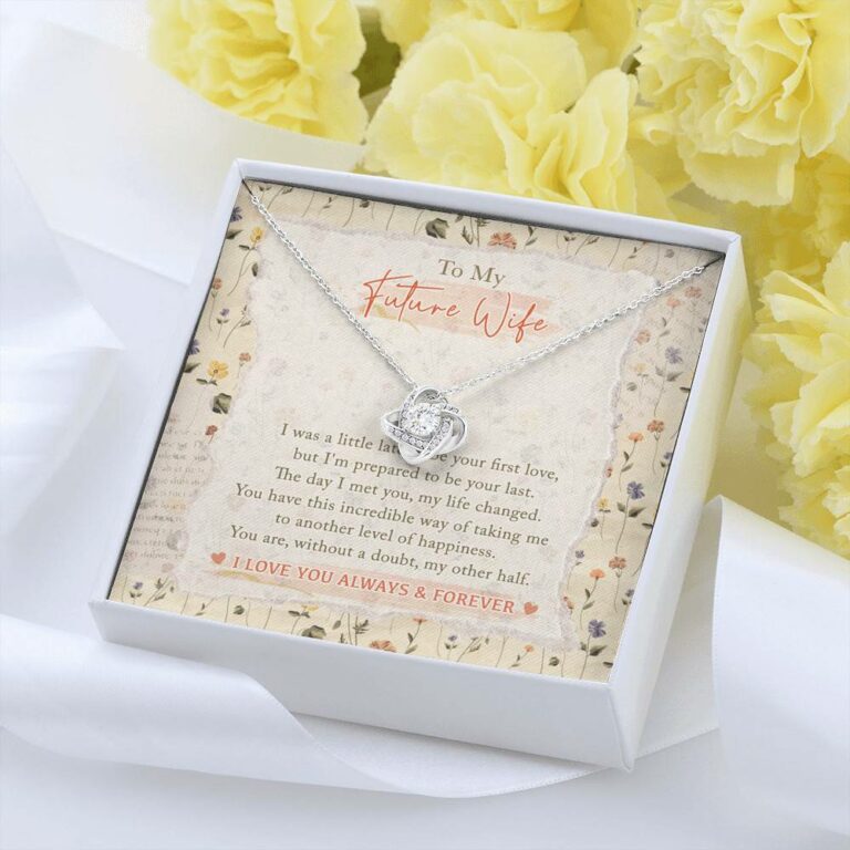 To My Future Wife I Was A Little Late To Be Your First Love I Love You Always And Forever Love Knot Necklace