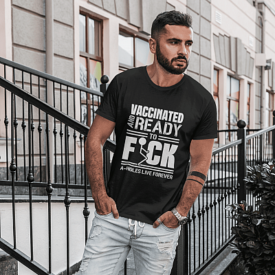 Alternative view of Vaccinated And Ready To Fck A-Holes Live Forever T-Shirt