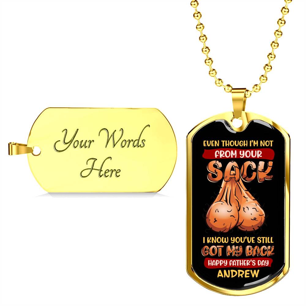 Personalized Even Though I'm Not from Your Sack I Know You've Still Got My Back Dad Balls Dog Tag Pendant Necklace Personalized Even Though I'm Not from Your Sack I Know You've Still Got My Back Dad Balls Dog Tag Pendant Necklace