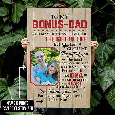 Personalized Photo to My Bonus Dad You May Not Have Given Me the Gift of Life Framed Canvas - Unframed Poster