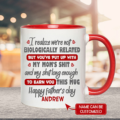 Personalized I Realize We're Not Biologically Related But You've Put Up With My Mom's Shit Step Dad Accent Mug
