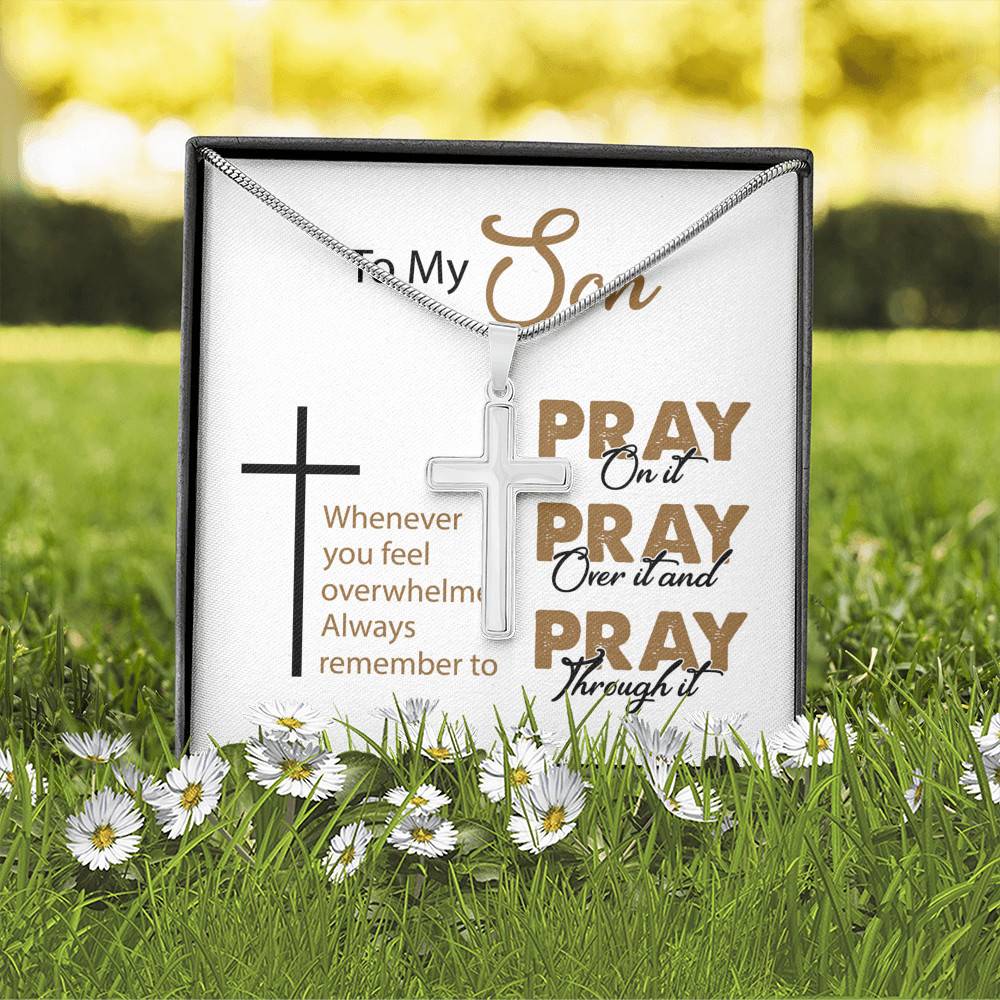 To My Son Whenever You Feel Overwhelmed Always Remember to Pray on It Artisan Crafted Cross Necklace