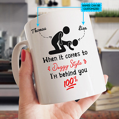 Alternative view of Personalized When It Comes To Doggy Style I'm Behind You 100% Coffee Mug - Funny Naughty Mug For Girlfriend Wife