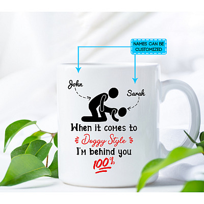 Personalized When It Comes To Doggy Style I'm Behind You 100% Coffee Mug - Funny Naughty Mug For Girlfriend Wife