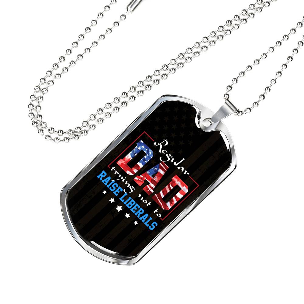 Regular Dad Trying Not To Raise Liberals American Flag Dog Tag Pendant Necklace - Republican Dad Gifts