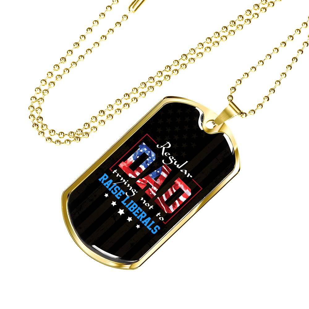 Regular Dad Trying Not To Raise Liberals American Flag Dog Tag Pendant Necklace - Republican Dad Gifts