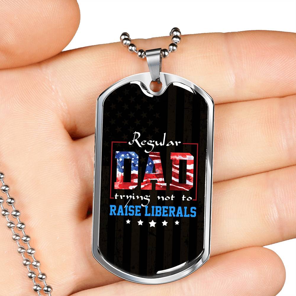 Regular Dad Trying Not To Raise Liberals American Flag Dog Tag Pendant Necklace - Republican Dad Gifts