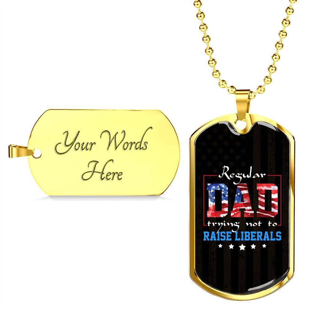 Regular Dad Trying Not To Raise Liberals American Flag Dog Tag Pendant Necklace - Republican Dad Gifts