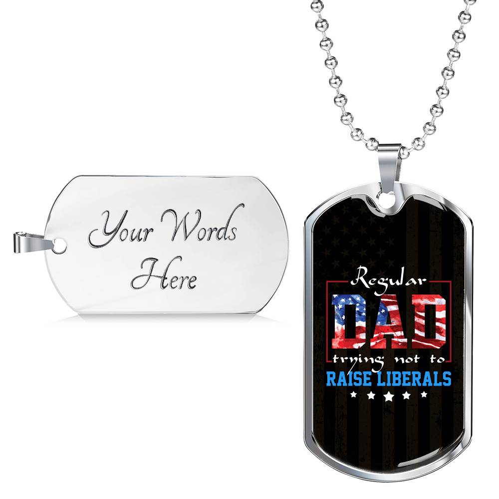 Regular Dad Trying Not To Raise Liberals American Flag Dog Tag Pendant Necklace - Republican Dad Gifts